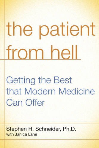 Patient from Hell: How I Worked with My Doctors to Get the Best of Modern Medicine and How You Can Too