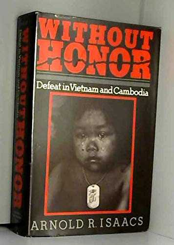 Without Honor: Defeat in Vietnam and Cambodia