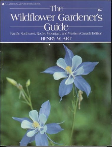 The Wildflower Gardeners Guide: Pacific Northwest, Rocky Mountains, and Western Canada Edition book cover