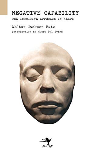Negative Capability: On the Intuitive Approach in Keats (Revised) book cover