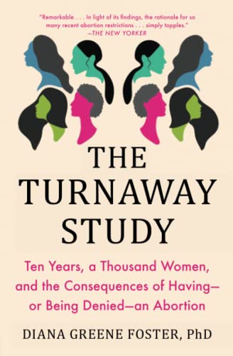 Turnaway Study: Ten Years, a Thousand Women, and the Consequences of Having--Or Being Denied--An Abortion book cover