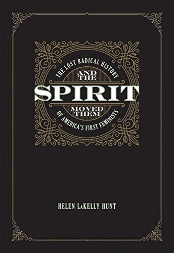 And the Spirit Moved Them: The Lost Radical History of America's First Feminists book cover