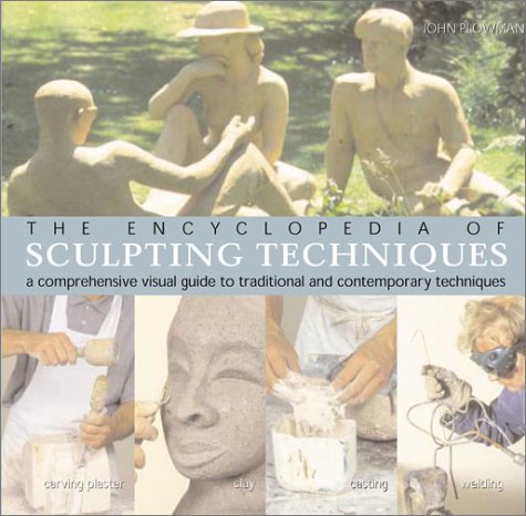 Encyclopedia of Sculpting Techniques: A Comprehensive Visual Guide to Traditional and Contemporary Techniques