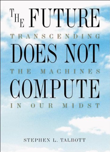 Future Does Not Compute: Transcending the Machines in Our Midst