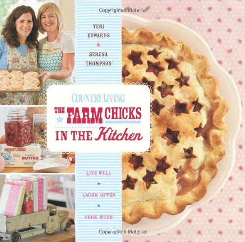 Farm Chicks in the Kitchen: Live Well, Laugh Often, Cook Much book cover