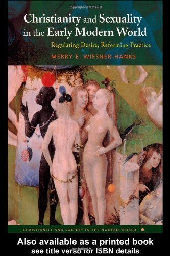 Christianity and Sexuality in the Early Modern World: Regulating Desire, Reforming Practice