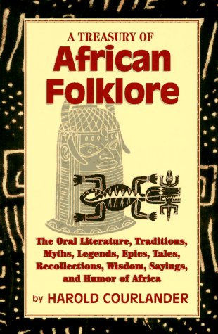 Treasury of African Folklore: The Oral Literature, Traditions, Myths, Legends, Epics, Tales, Recollections, Wisdom, Sayings, and Humor of Africa (Marl