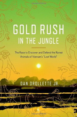 Gold Rush in the Jungle: The Race to Discover and Defend the Rarest Animals of Vietnam's