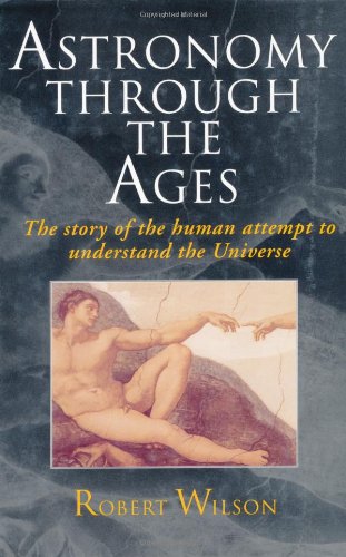 Astronomy Through the Ages: The Story of the Human Attempt to Understand the Universe book cover
