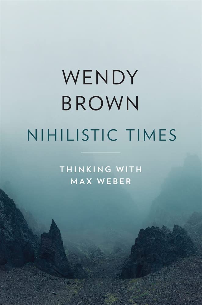 Nihilistic Times: Thinking with Max Weber book cover