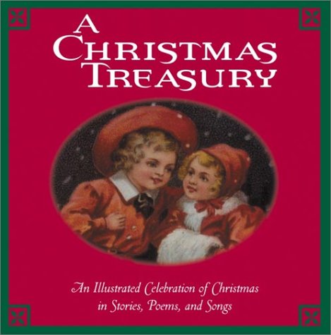 A Christmas Treasury: An Illustrated Celebration of Christmas in Stories, Poems, and Songs