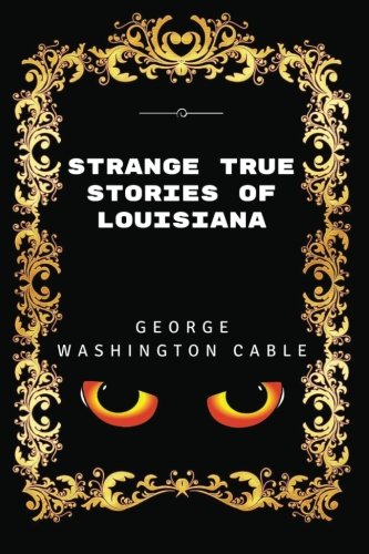 Strange True Stories Of Louisiana: By George Washington Cable - Illustrated book cover