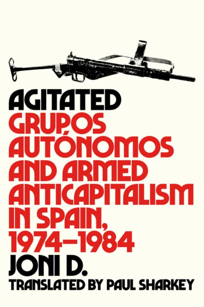 Agitated: Grupos Autónomos and Armed Anticapitalism in Spain, 1974-1984 book cover