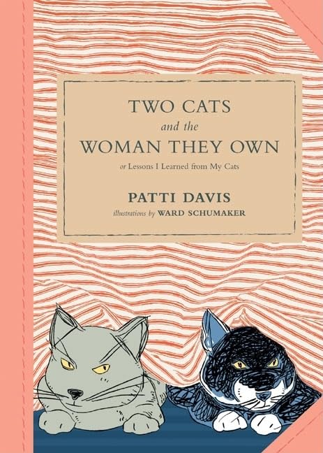 Two Cats and the Woman They Own: Or Lessons I Learned from My Cats