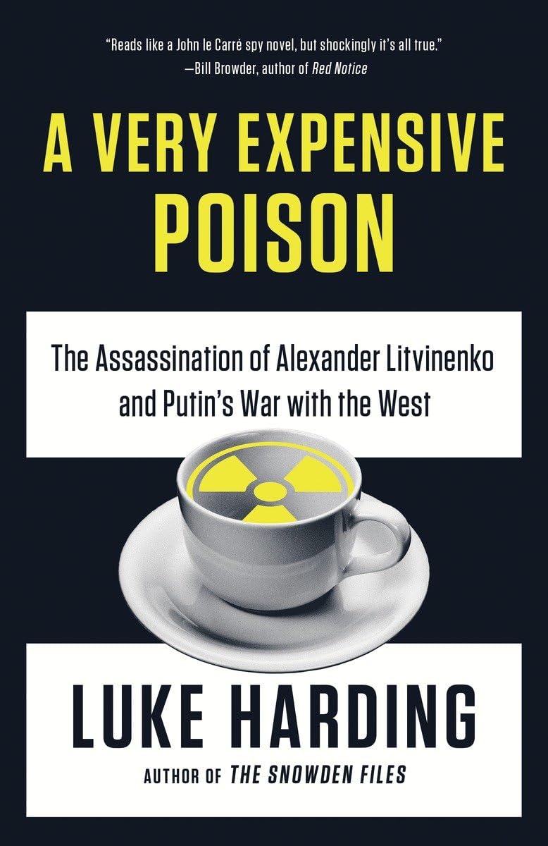 Very Expensive Poison: The Assassination of Alexander Litvinenko and Putin's War with the West book cover
