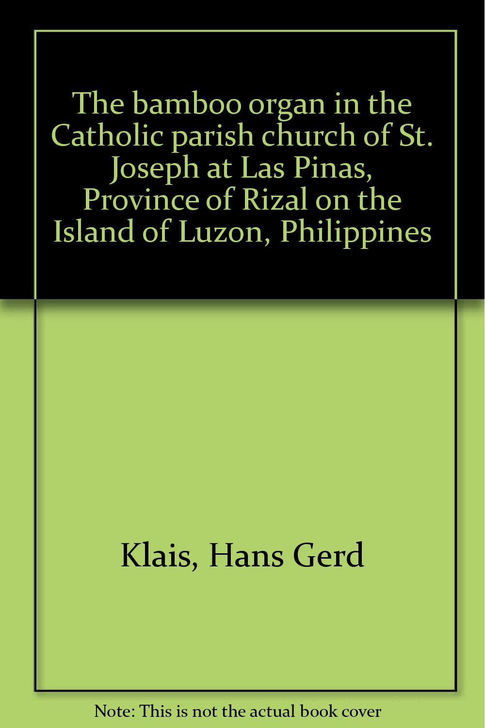 The bamboo organ in the Catholic parish church of St. Joseph at Las Piñas, Province of Rizal on the Island of Luzon, Philippines book cover