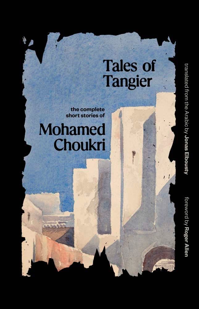 Tales of Tangier: The Complete Short Stories of Mohamed Choukri book cover