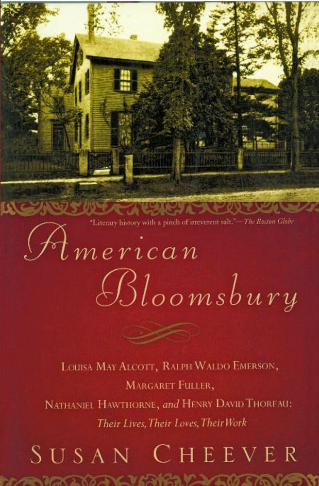 American Bloomsbury: Louisa May Alcott, Ralph Waldo Emerson, Margaret Fuller, Nathaniel Hawthorne, and Henry David Thoreau: Their Lives, Th book cover