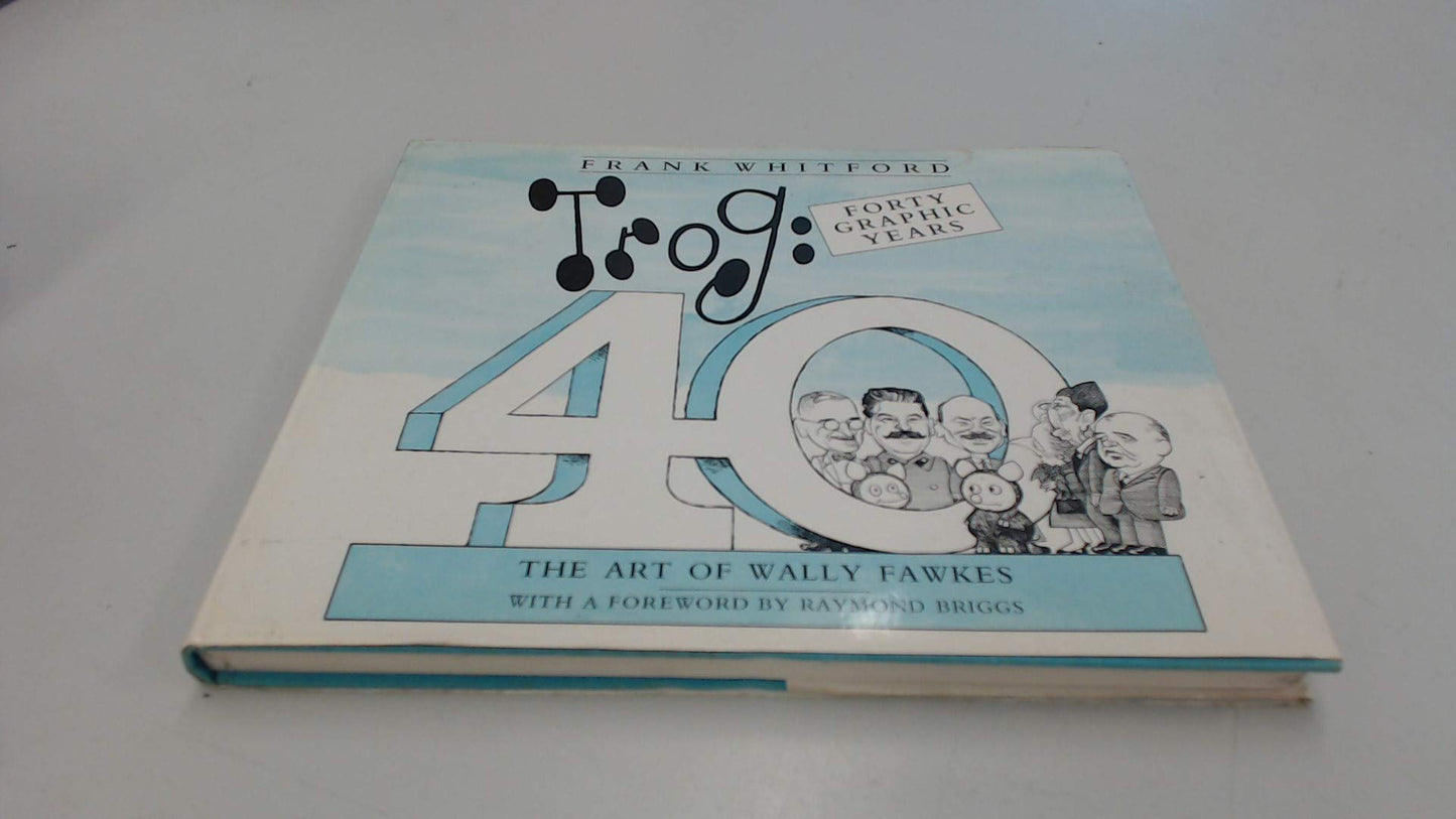 Trog: Forty Graphic Years : the Art of Wally Fawkes book cover
