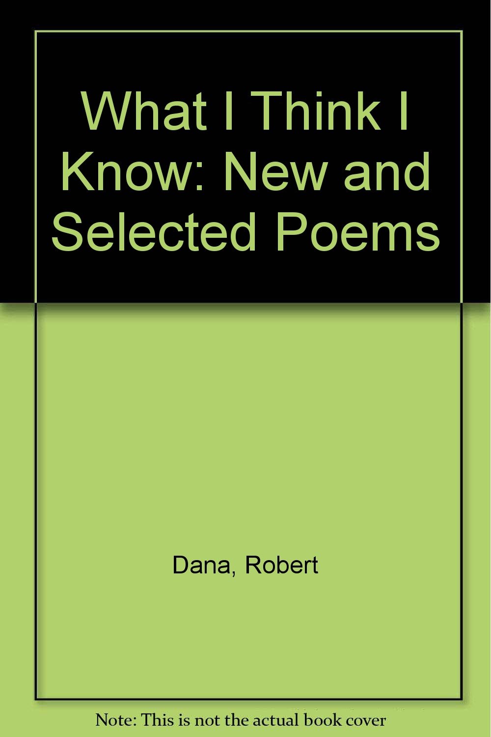 What I Think I Know: New & Selected Poems