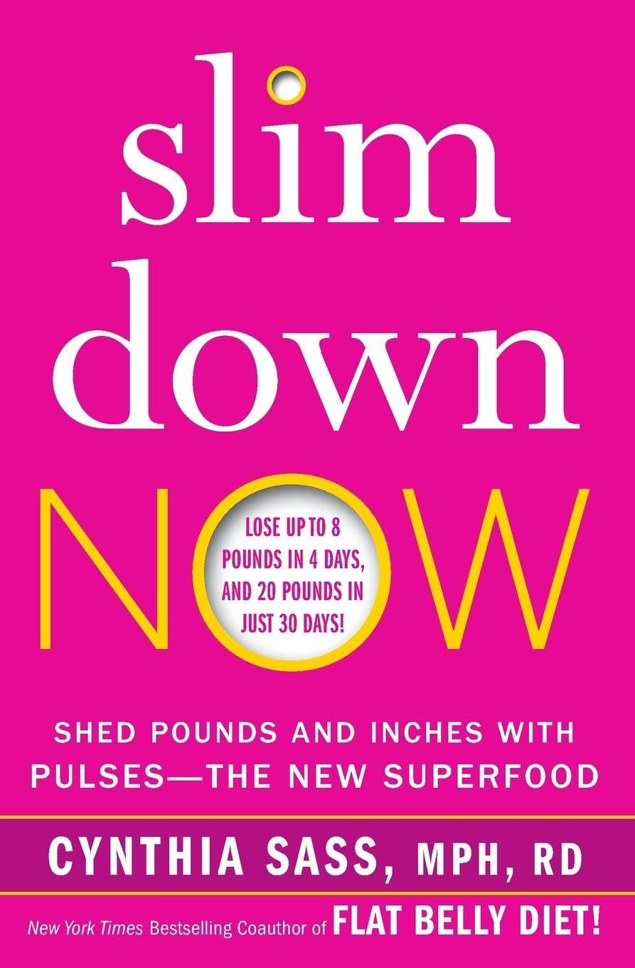 Slim Down Now: Shed Pounds and Inches with Pulses -- The New Superfood book cover