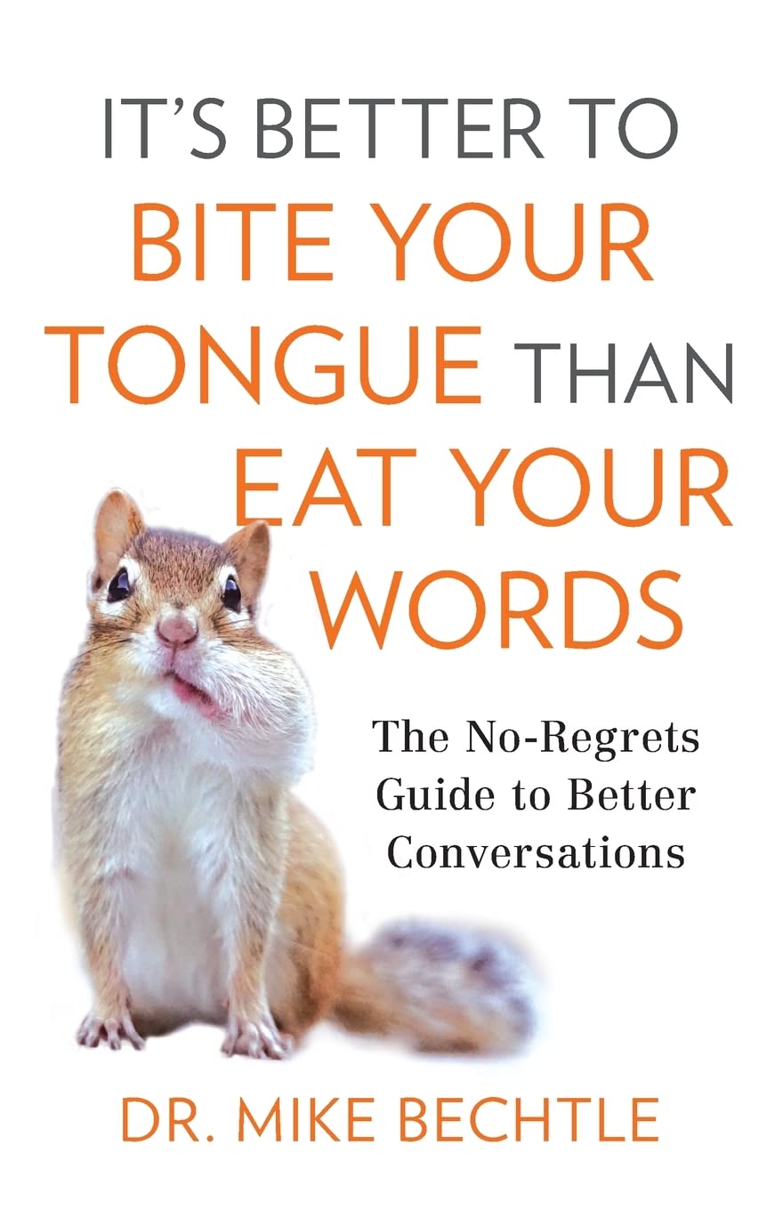 It's Better to Bite Your Tongue Than Eat Your Words: The No-Regrets Guide to Better Conversations book cover