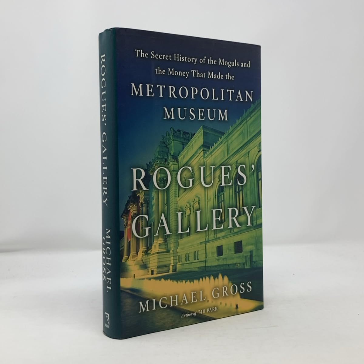 Rogues' Gallery: The Secret Story of the Lust, Lies, Greed, and Betrayals That Made the Metropolitan Museum of Art