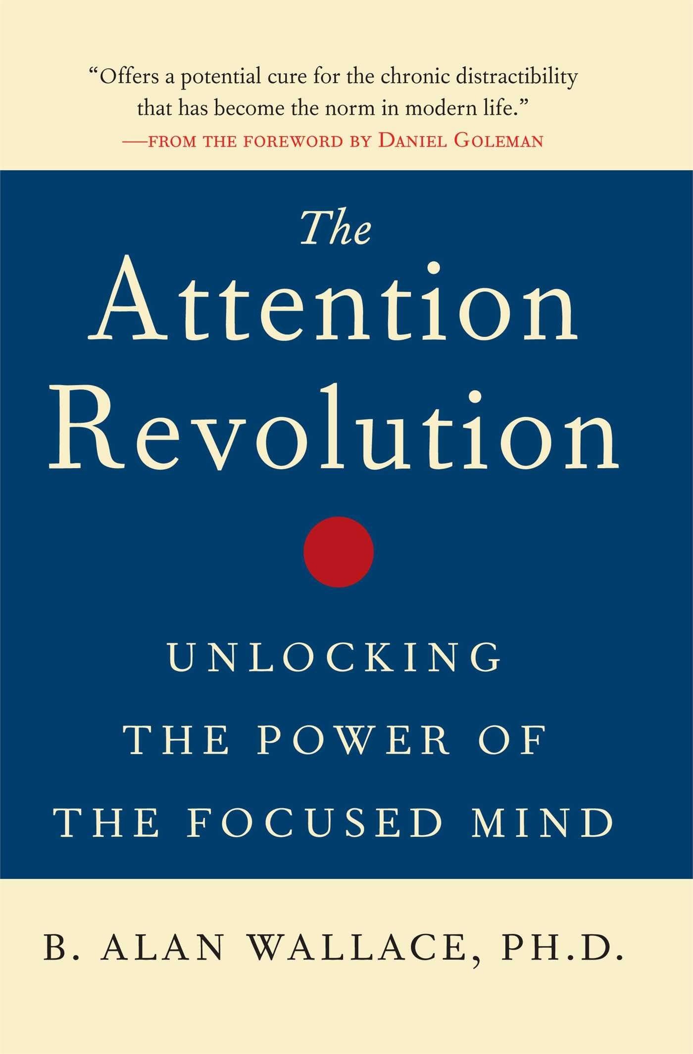 Attention Revolution: Unlocking the Power of the Focused Mind