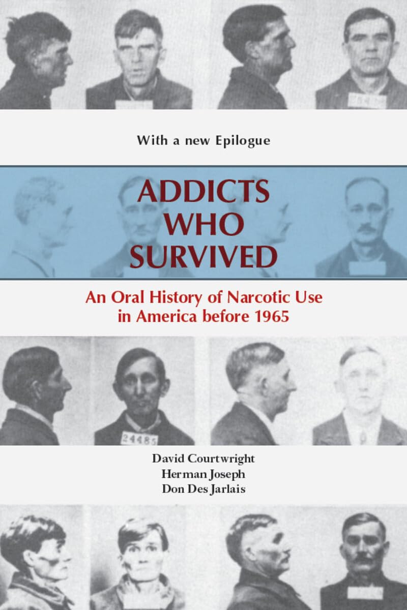 Addicts Who Survived: An Oral History of Narcotic Use America, 1923-1965 book cover