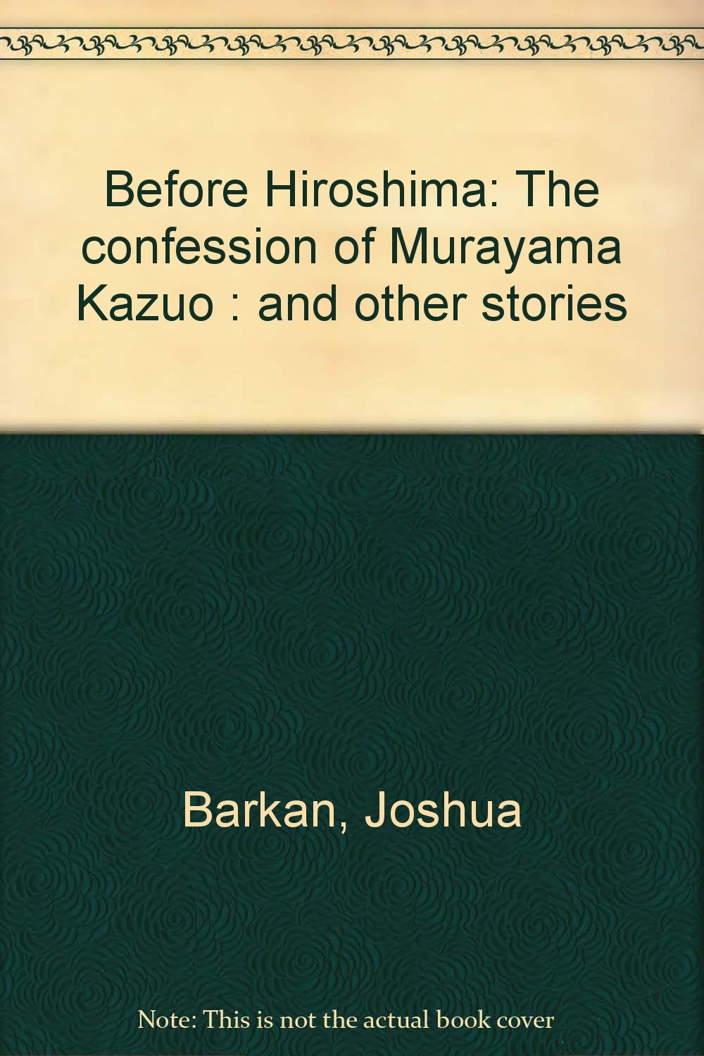Before Hiroshima: The confession of Murayama Kazuo : and other stories