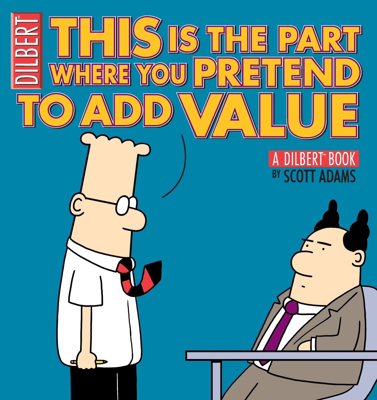 This Is the Part Where You Pretend to Add Value: A Dilbert Book book cover