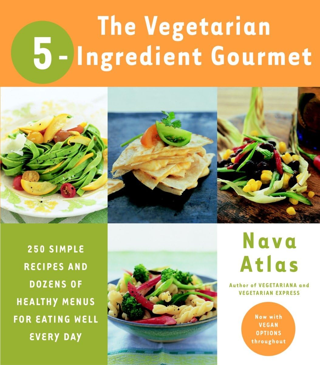 Vegetarian 5-Ingredient Gourmet: 250 Simple Recipes and Dozens of Healthy Menus for Eating Well Every Day: A Cookbook book cover