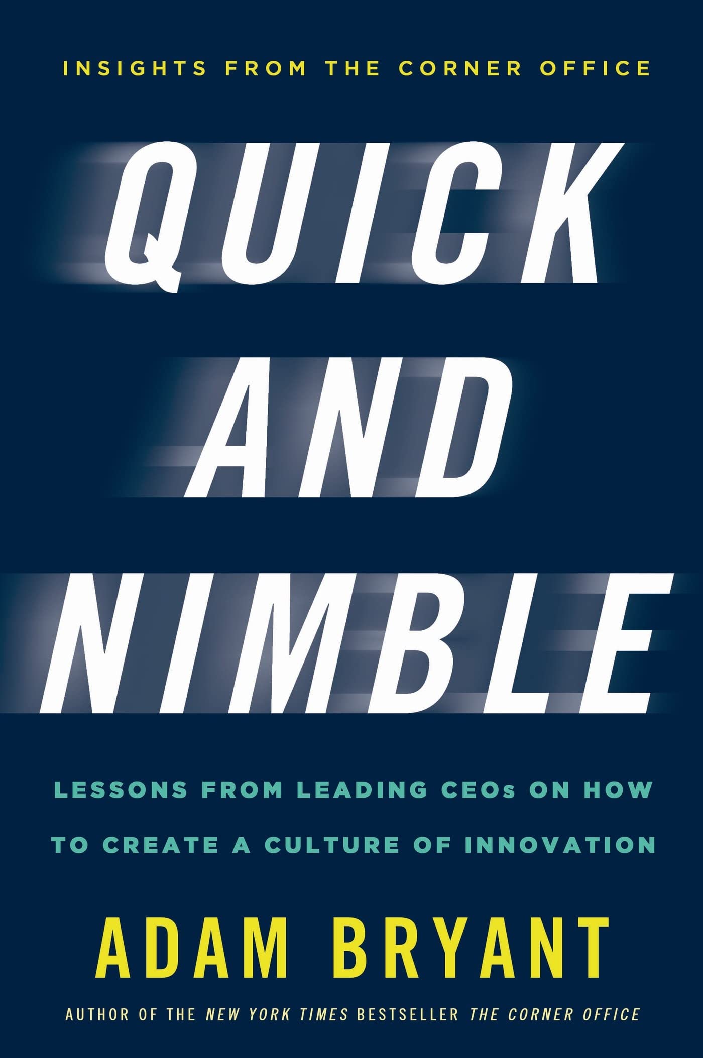 Quick and Nimble: Lessons from Leading CEOs on How to Create a Culture of Innovation book cover
