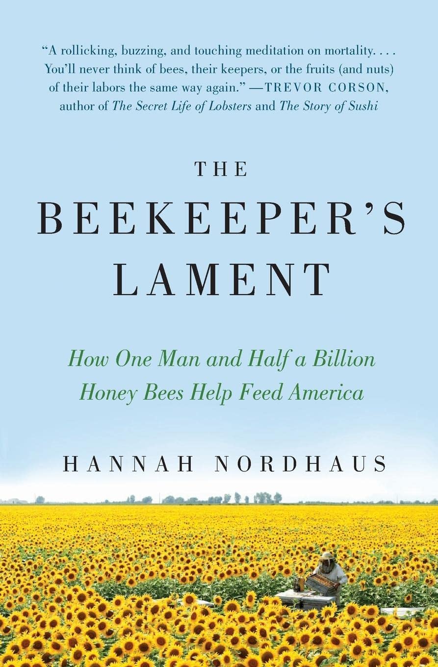 Beekeeper's Lament: How One Man and Half a Billion Honey Bees Help Feed America