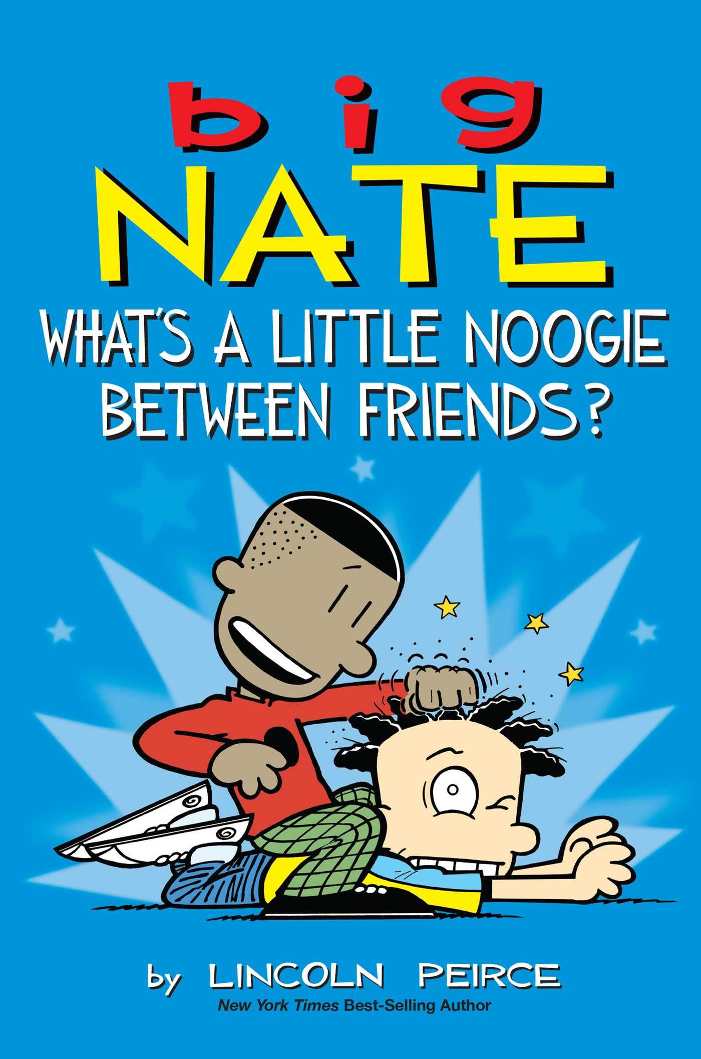 Big Nate: What's a Little Noogie Between Friends?: Volume 16