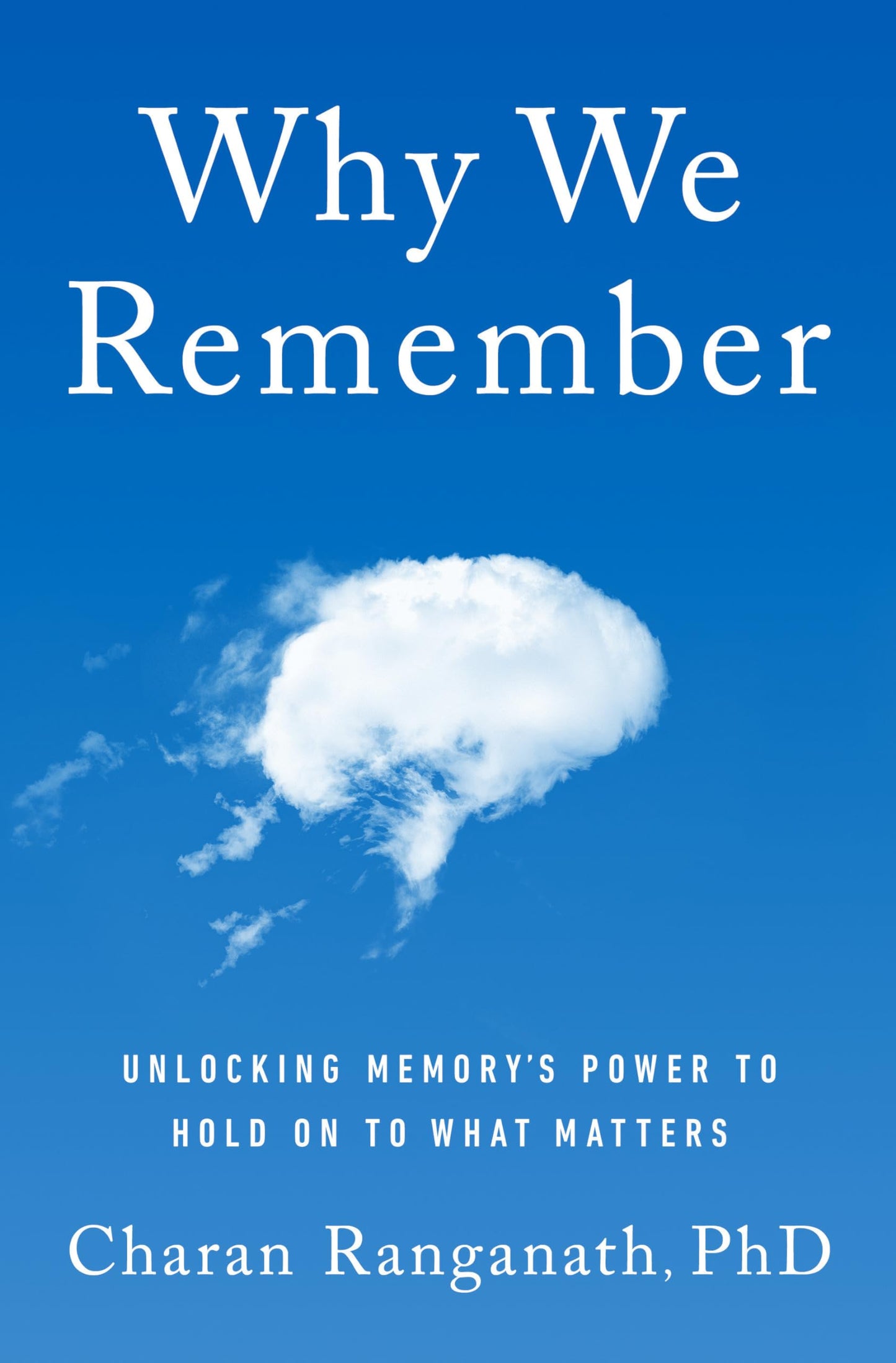 Why We Remember: Unlocking Memory's Power to Hold on to What Matters book cover