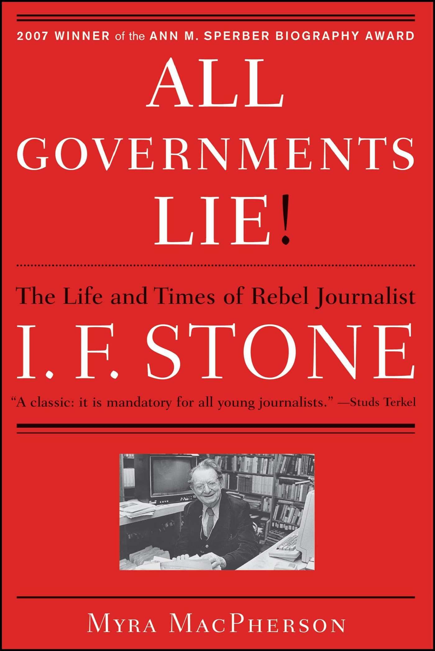 All Governments Lie: The Life and Times of Rebel Journalist I. F. Stone