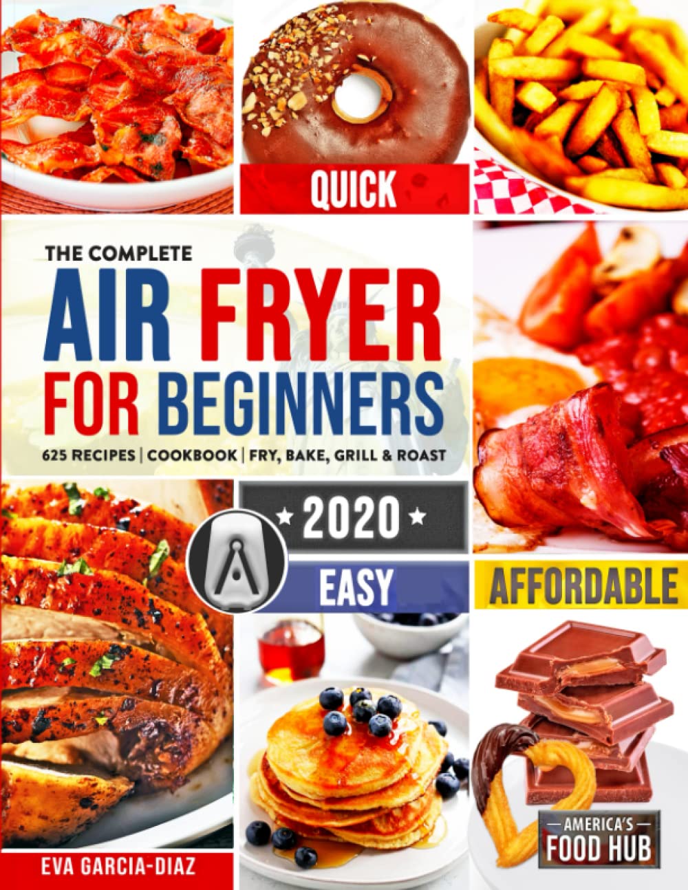Complete Air Fryer Cookbook for Beginners 2020: 625 Affordable, Quick & Easy Air Fryer Recipes for Smart People on a Budget Fry, Bake, Grill & Roast M book cover
