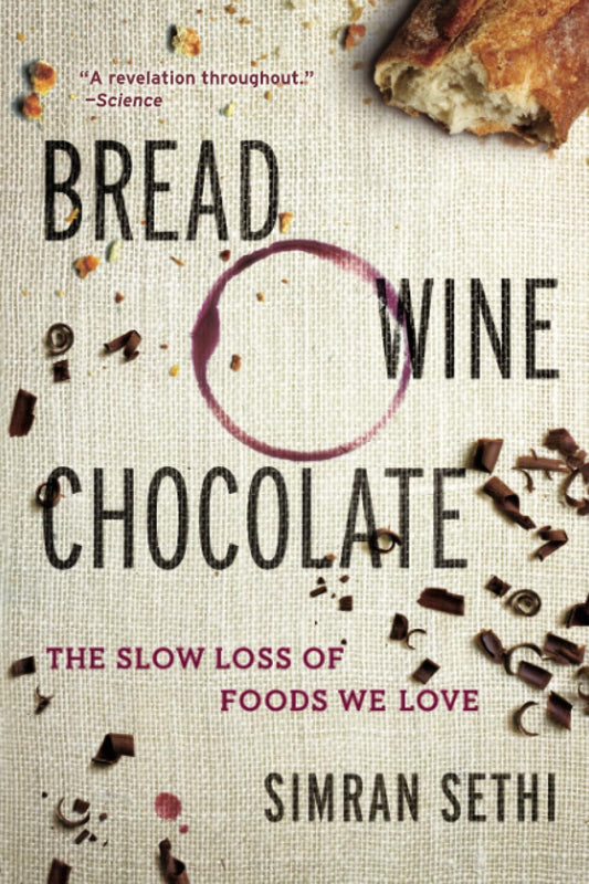 Bread, Wine, Chocolate: The Slow Loss of Foods We Love
