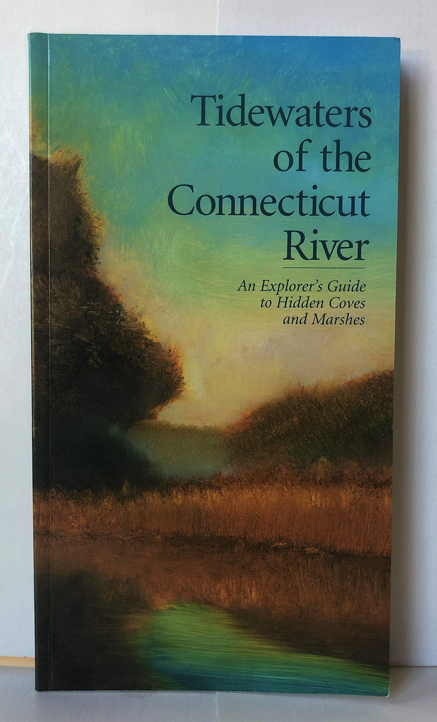 Tidewaters of the Connecticut River: An explorer's guide to hidden coves and marshes