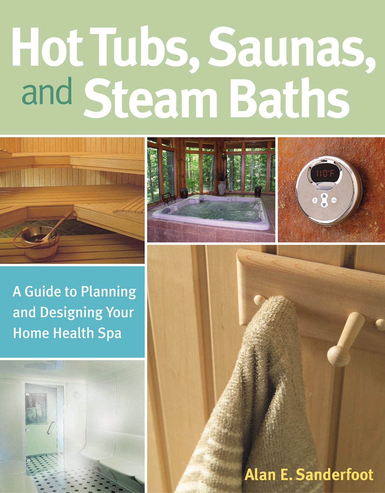 Hot Tubs, Saunas, and Steam Baths: A Guide to Planning and Designing Your Home Health Spa book cover