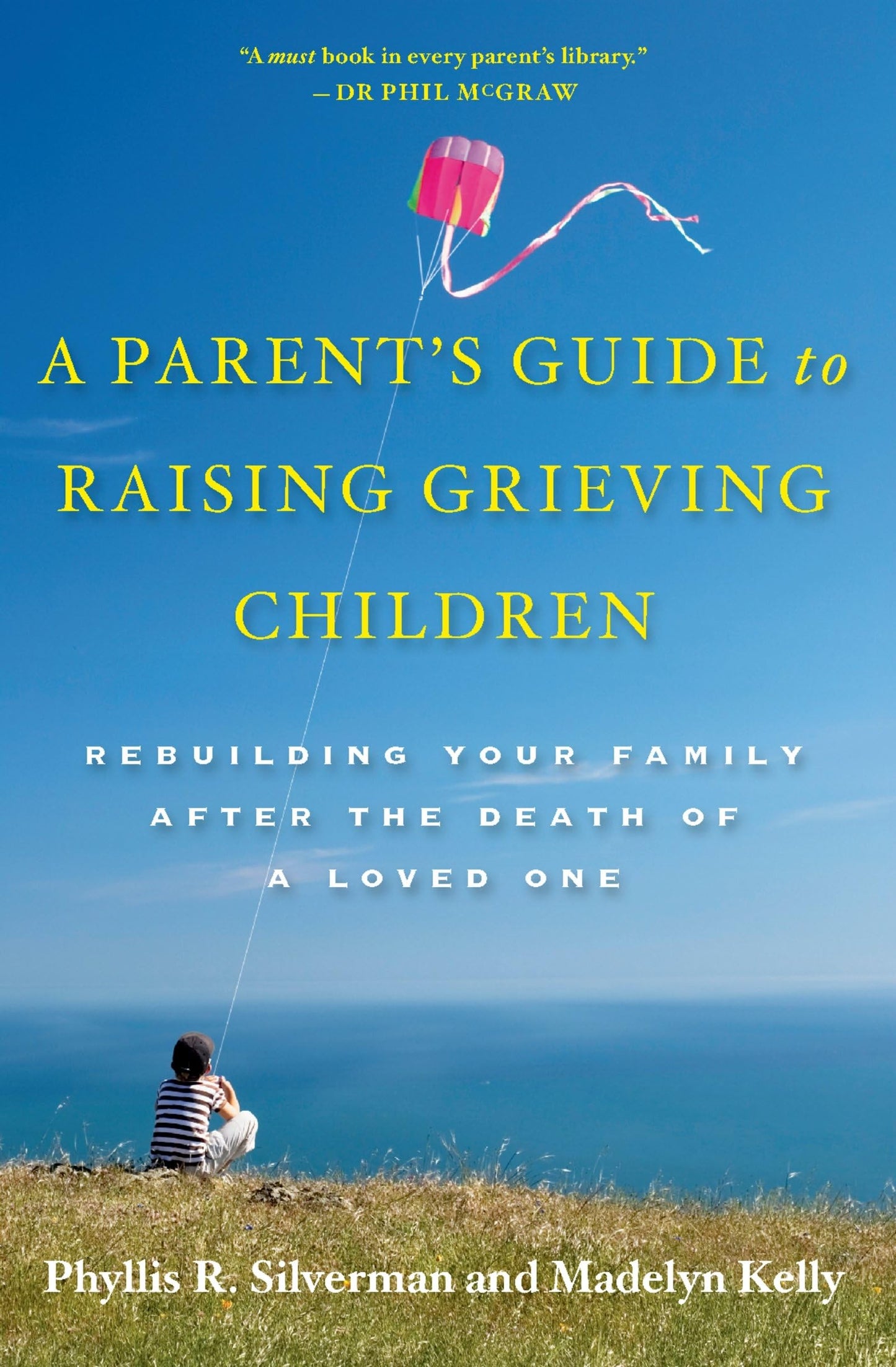 Parent's Guide to Raising Grieving Children: Rebuilding Your Family After the Death of a Loved One