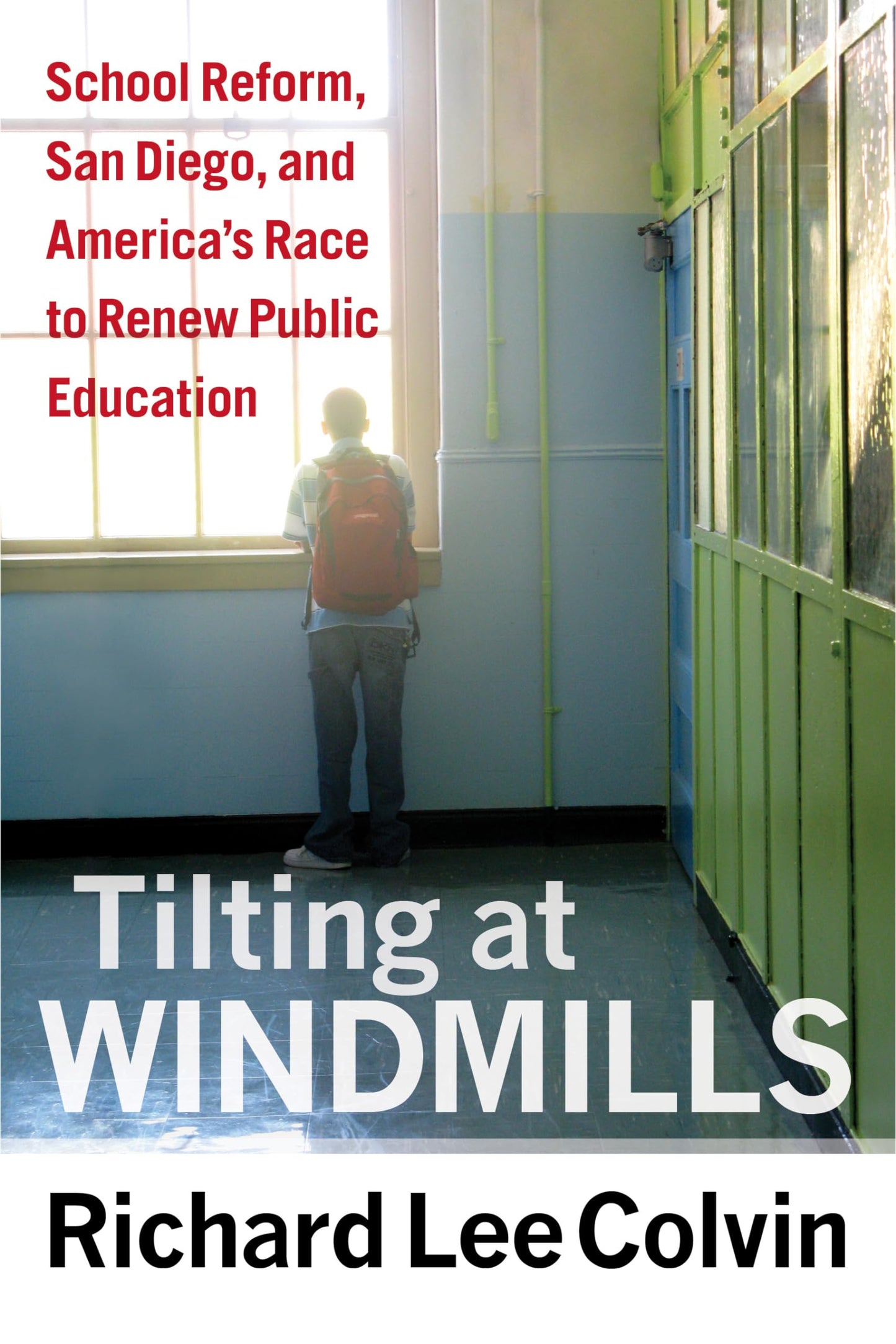 Tilting at Windmills: School Reform, San Diego, and America’s Race to Renew Public Education