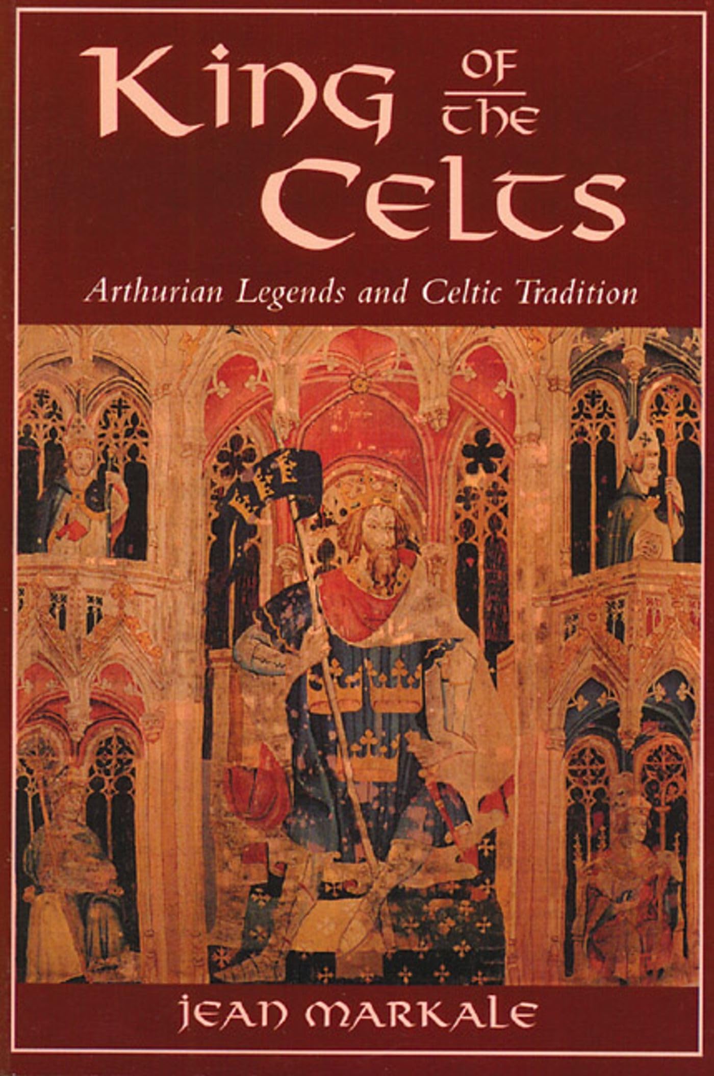 King of the Celts: Arthurian Legends and Celtic Tradition (Original) book cover