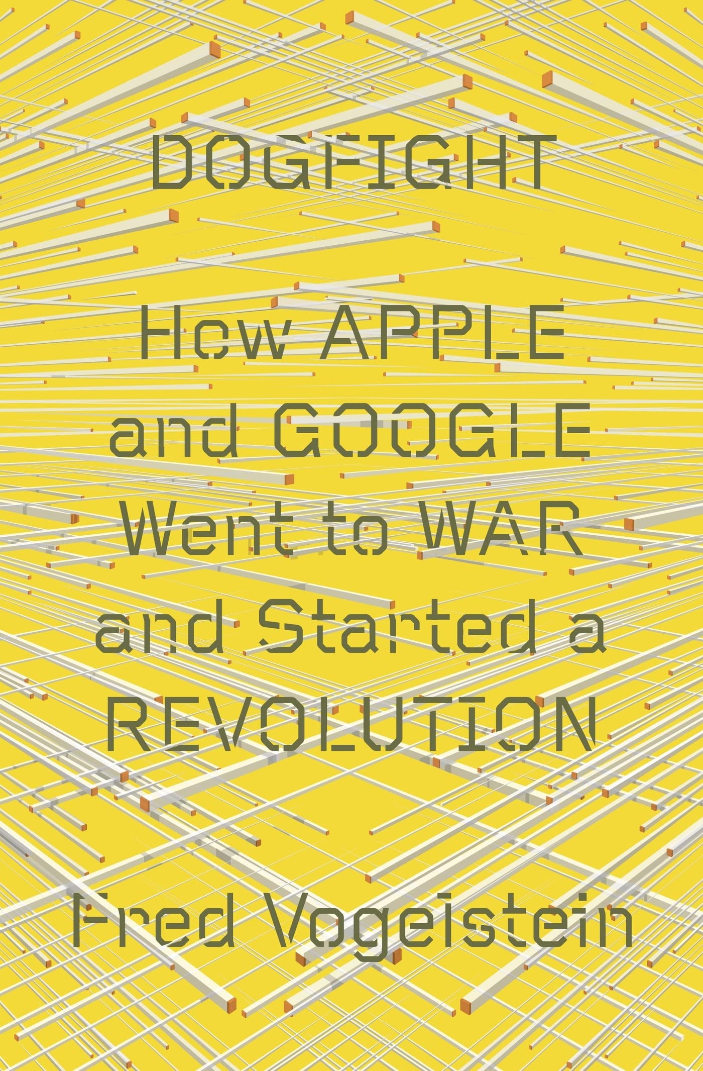 Dogfight: How Apple and Google Went to War and Started a Revolution book cover