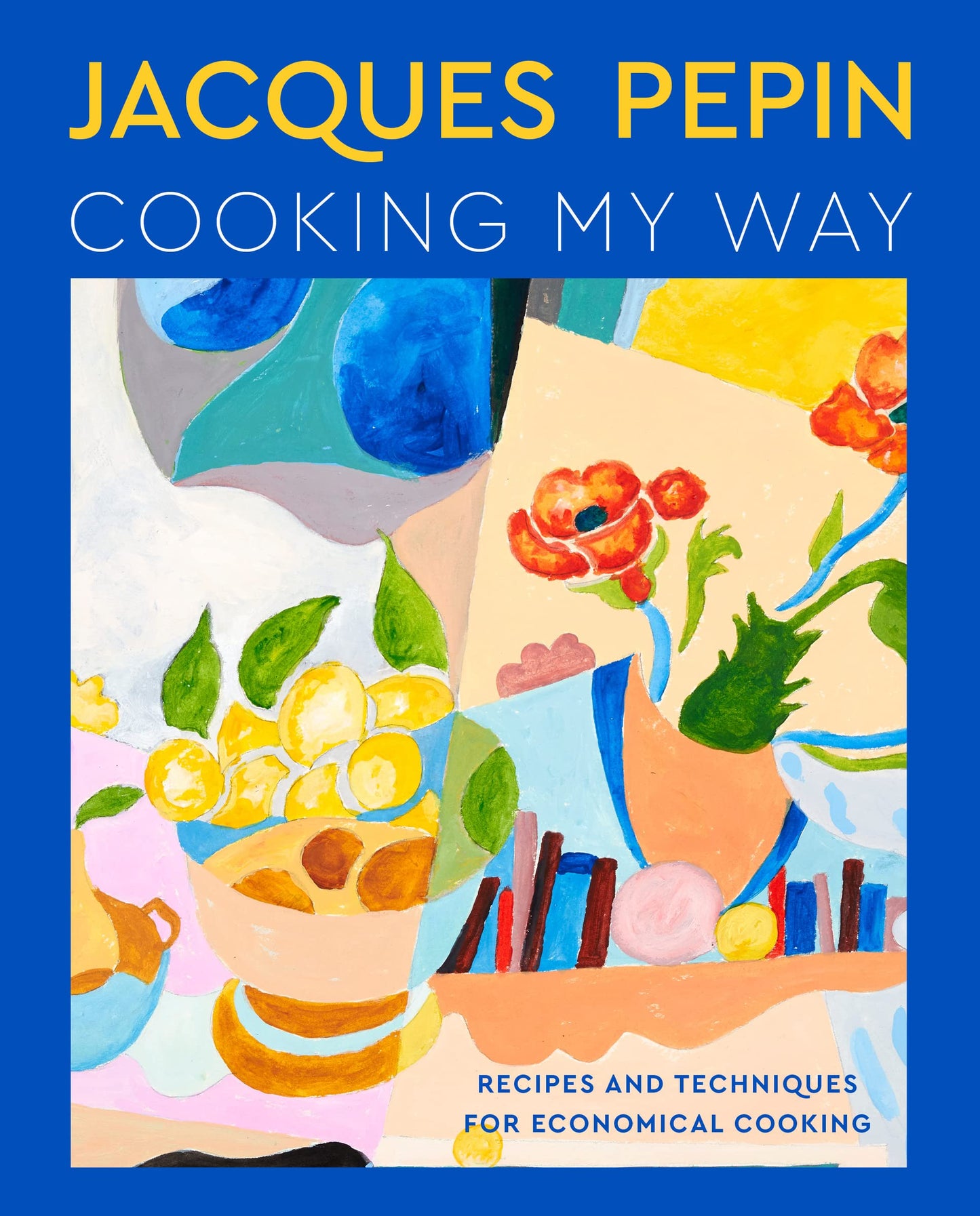 Jacques Pépin Cooking My Way: Recipes and Techniques for Economical Cooking book cover