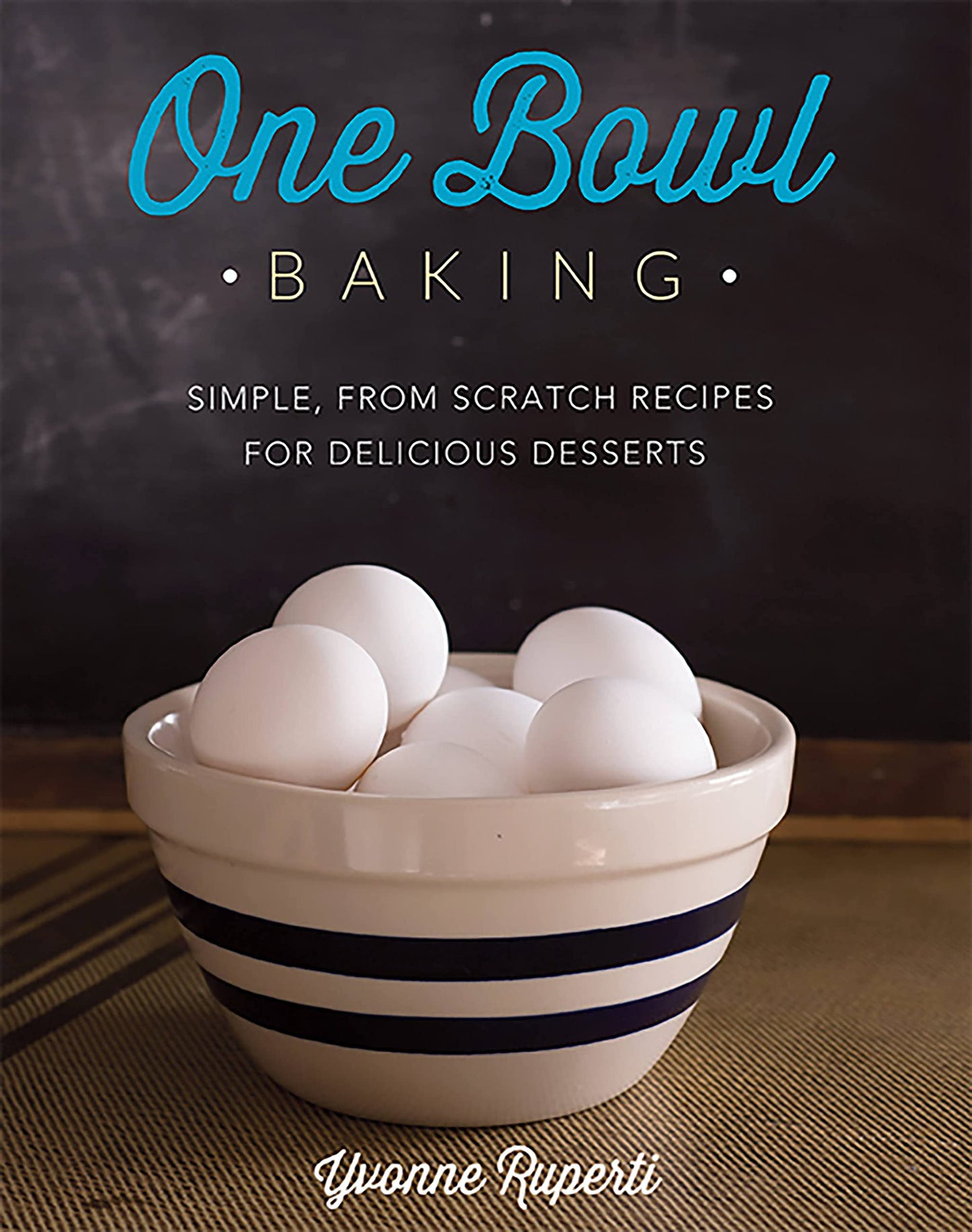 One Bowl Baking: Simple, from Scratch Recipes for Delicious Desserts book cover