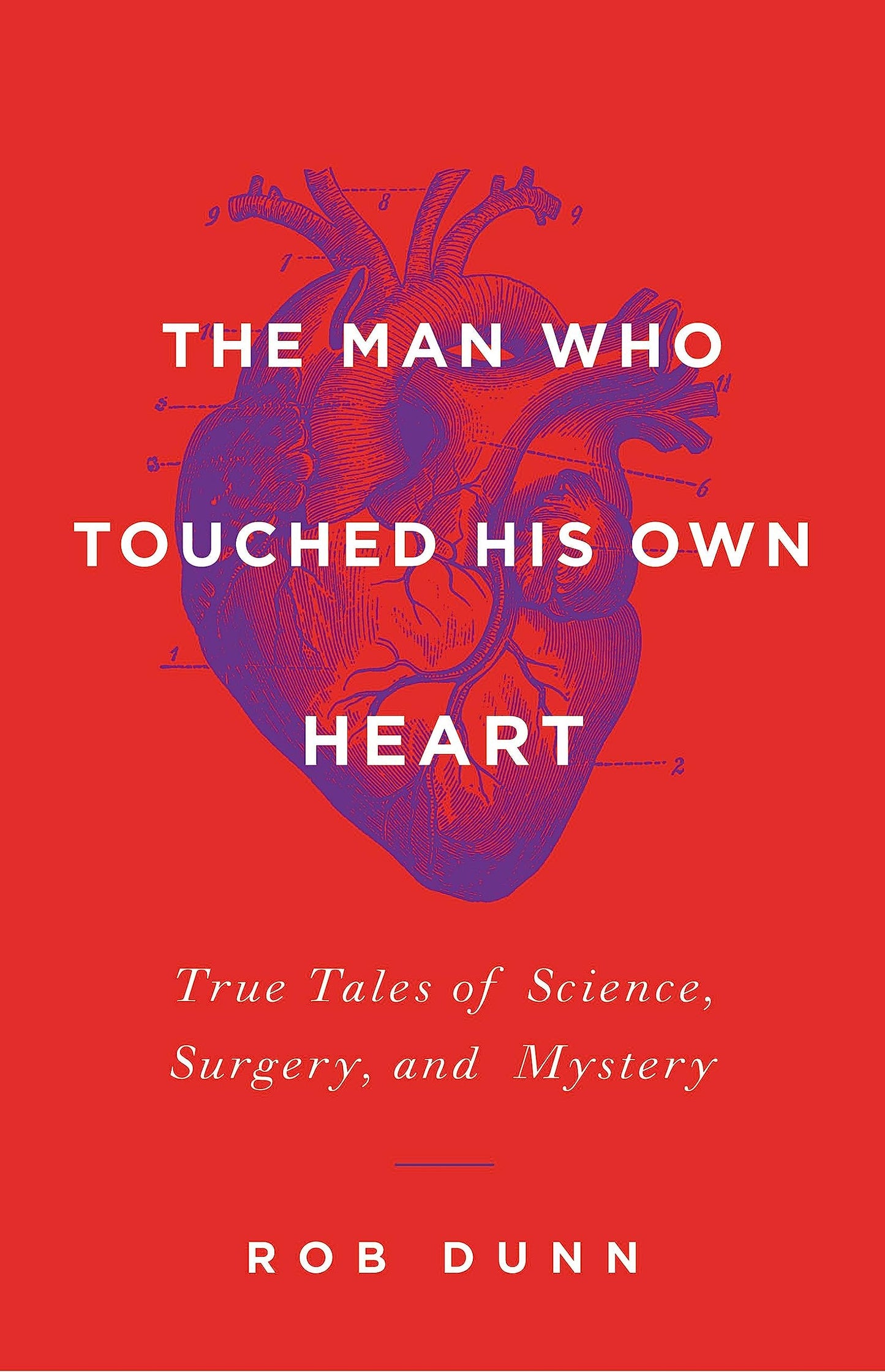 Man Who Touched His Own Heart: True Tales of Science, Surgery, and Mystery book cover