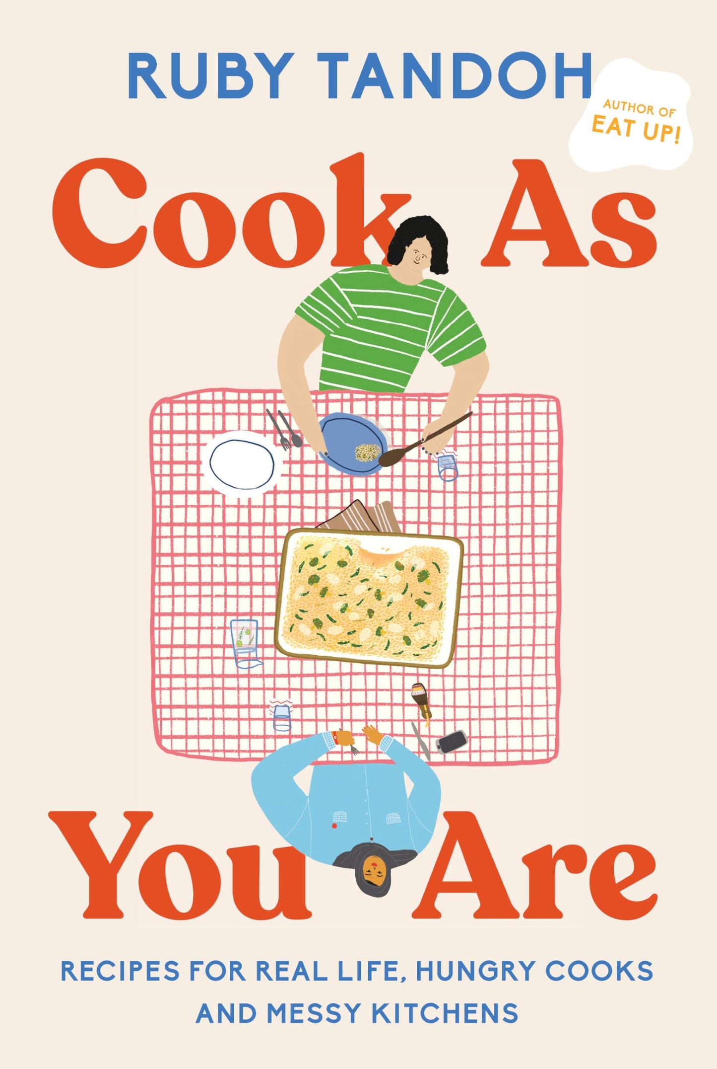 Cook as You Are: Recipes for Real Life, Hungry Cooks, and Messy Kitchens: A Cookbook book cover