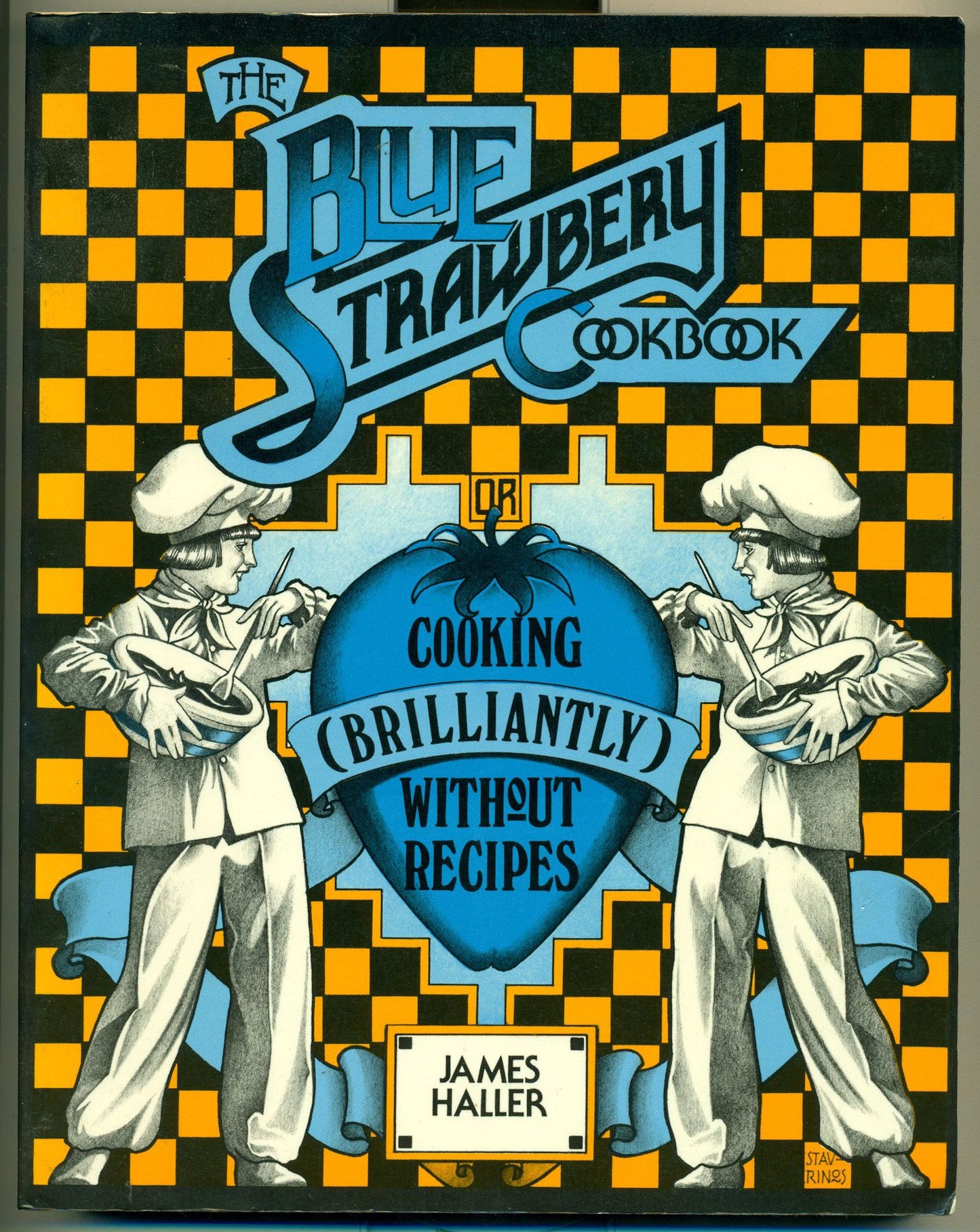 Blue Strawbery Cookbook: Cooking Brilliantly Without Recipes